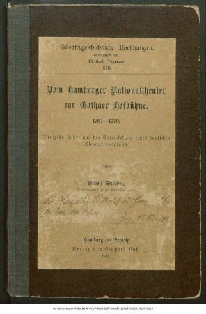 13: Vom Hamburger Nationaltheater zur Gothaer Hofbühne : 1767 - 1779 ; dreizehn Jahre aus der Entwickelung eines deutschen Theaterspielplans