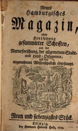 Neues hamburgisches Magazin, oder Fortsetzung gesammleter Schriften aus der Naturforschung, der allgemeinen Stadt- und Landoekonomie und den angenehmen Wissenschaften überhaupt. 79. 1774