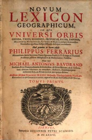 Novum Lexicon Geographicum : In Quo Universi Orbis Oppida, Urbes, Regiones, Provinciae, Regna ... suisque distantiis descripta, recensentur. 1
