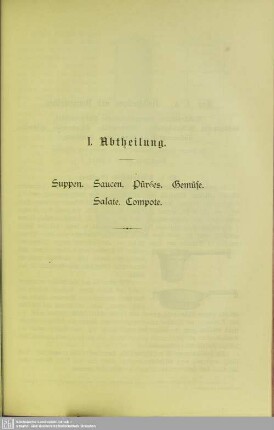 I. Abtheilung. Suppen. Saucen. Pürées. Gemüse. Salate. Compote