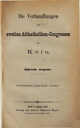 Die Verhandlungen des ... Altkatholiken-Congresses zu Köln : officielle Ausg. 2. 1872