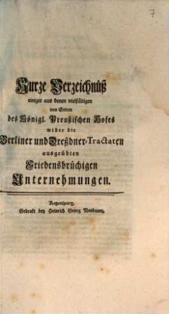 Kurze Verzeichnüß einiger aus denen vielfältigen von Seiten des Königl. Preußischen Hofes wider die Berliner und Dreßdner-Tractaten ausgeübten Friedensbrüchigen Unternehmungen