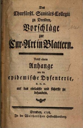 Des Churfürstl. Sanitäts-Collegii zu Dresden Vorschläge zur Cur-Art in Blattern