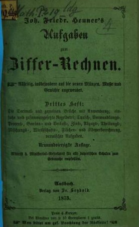 Aufgaben zum Ziffer-Rechnen, 3. Die Decimal- und gemeinen Brüche mit Anwendung; einfache und zusammengesetzte Regeldetri ...