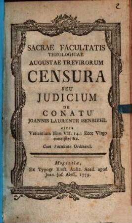 Sacrae Facultatis Theologicae Augustae Trevirorum Censura seu Iudicium De Conatu Ioannis Laurentii Isenbiehl circa Vaticinium Isaiae VII. 14: Ecce Virgo concipiet &c.