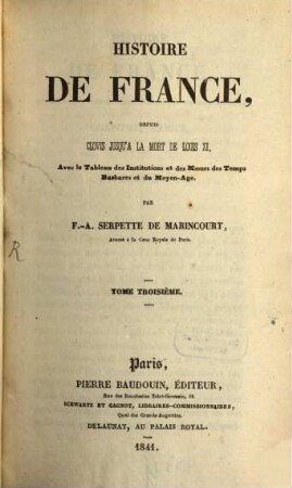 Histoire de France, depuis Clovis jusqu'à la mort de Louis IX : avec le tableau des institutions et des Moeurs des Temps Barbares et du Moyen-Age. 3