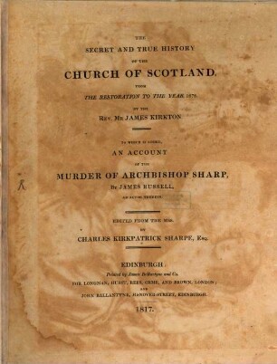 The secret and true history of the church of Scotland : from the restoration to the year 1678