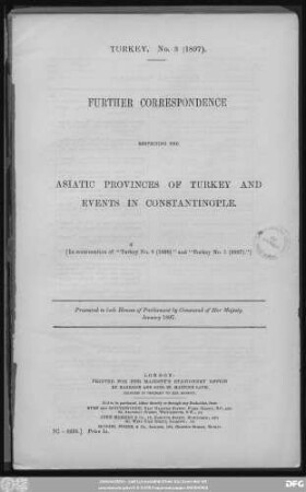 Further Correspondence respecting the Asiatic Provinces of Turkey and events in Constantinople : in continuation of "Turkey No. 8 (1896)" and "Turkey No. 1 (1897)" ; presented to both Houses of Parliament by Command of Her Majesty - January 1897