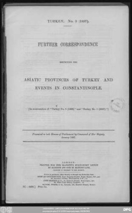 Further Correspondence respecting the Asiatic Provinces of Turkey and events in Constantinople : in continuation of "Turkey No. 8 (1896)" and "Turkey No. 1 (1897)" ; presented to both Houses of Parliament by Command of Her Majesty - January 1897