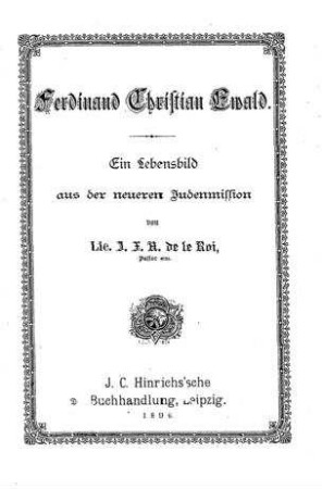 Ferdinand Christian Ewald : ein Lebensbild aus der neueren Judenmission / von J. F. A. de Le Roi