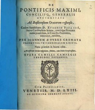 De Pontificis Maximi, Conciliiq. Generalis Auctoritate : Ad Basileensium Oratorem responsio ...