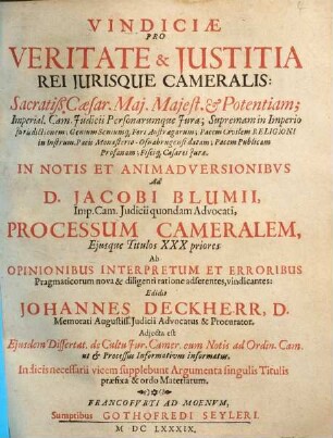 Vindiciae pro veritate et iustitia rei iurisque cameralis : in notis et animadversionibus ad Jacobi Blumii processum cameralem eiusque titulos XXX priores