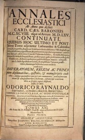 Annales Ecclesiastici Ab Anno quo desinit Card. Caes. Baronius MCXCVIII usque ad Annum MDLXV Continuati : Quibus Hoc Ultimo Et Posthumo Tomo adjiciuntur Lutheranismi & Calvinismi ortus, & progressus ..., 21,1. Ab Anno MDXXXIV. Pauli III. usque ad Annum MDLXV. Maximiliani II.