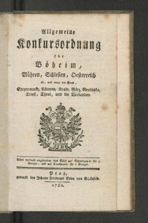 Allgemeine Konkursordnung für Böheim, Mähren, Schlesien, Oesterreich ob, und unter der Ennß, Steyermarkt, Kärnten, Krain, Görz, Gradiska, Triest, Tyrol, und die Vorlanden