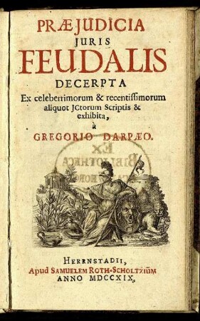 Præiudicia Iuris Feudalis : Decerpta Ex celeberrimorum [et] recentissimorum aliquot ICtorum Scriptis [et] exhibita