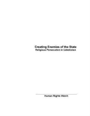 Creating enemies of the state : religious persecution in Uzbekistan