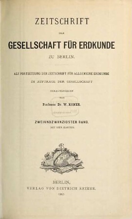 Zeitschrift der Gesellschaft für Erdkunde zu Berlin : zugl. Organ d. Deutschen Geographischen Gesellschaft. 22. 1887