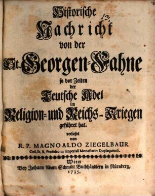 Historische Nachricht von der St. Georgen-Fahne, so vor Zeiten der Teutsche Adel in Religion- und Reichs-Kriegen geführt hat