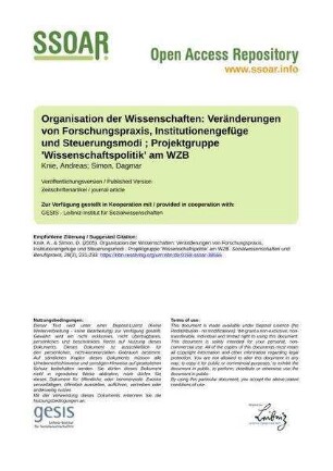 Organisation der Wissenschaften: Veränderungen von Forschungspraxis, Institutionengefüge und Steuerungsmodi ; Projektgruppe 'Wissenschaftspolitik' am WZB