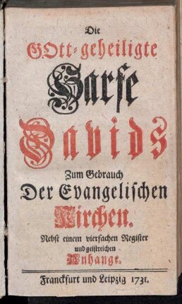 Die Gott-geheiligte Harfe Davids Zum Gebrauch Der Evangelischen Kirchen : Nebst einem vierfachen Register und geistreichen Anhange
