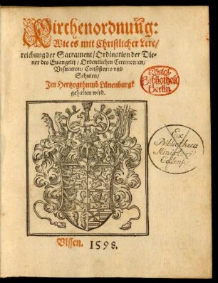 Kirchenordnung:|| Wie es mit Christlicher Lere/|| reichung der Sacrament/ Ordination der Die=||ner des Euangelij/ Ordentlichen Ceremonien/|| Visitation/ Consistorio vnd || Schulen/|| Jm Hertzogthumb Lünenburgk || gehalten wird.||