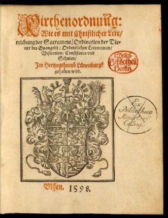 Kirchenordnung:|| Wie es mit Christlicher Lere/|| reichung der Sacrament/ Ordination der Die=||ner des Euangelij/ Ordentlichen Ceremonien/|| Visitation/ Consistorio vnd || Schulen/|| Jm Hertzogthumb Lünenburgk || gehalten wird.||