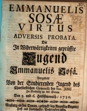 Emmanuelis Sosae Virtus Adversis Probata : = Die Jn Widerwärtigkeiten geprüffte Tugend Emmanuelis Sosä