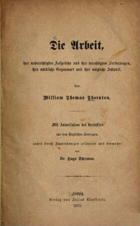 Die Arbeit, ihre unberechtigten Ansprüche und ihre berechtigten Forderungen, ihre wirkliche Gegenwart und ihre mögliche Zukunft