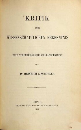 Kritik der wissenschaftlichen Erkenntnis : eine vorurteilsfreie Weltanschauung