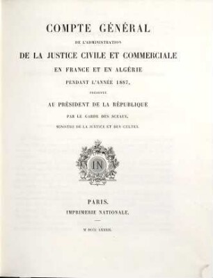Compte général de l'administration de la justice civile et commerciale - France- Algerie- Tunisie. 1887 (1889)
