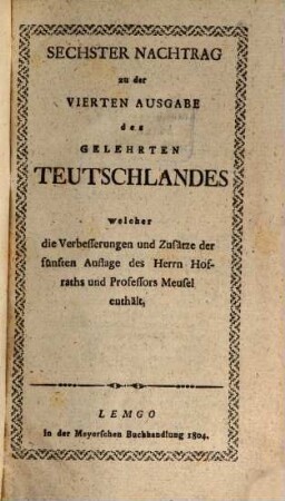 Das gelehrte Teutschland oder Lexikon der jetztlebenden Teutschen Schriftsteller, [10] = 6. Nachtr.
