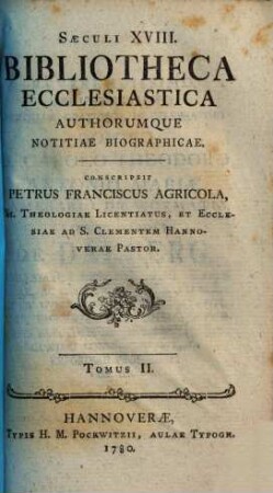 Saeculi XVIII. Bibliotheca Ecclesiastica Authorumque Notitiae Biographicae, T. II.