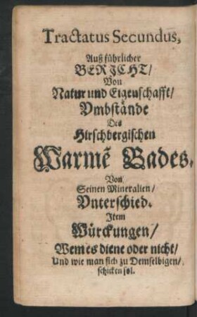 Tractaus Secundus, Außführlicher Bericht/ Von Natur und Eigenschafft/ Umbstände Des Hirschbergischen Warmen Bades.