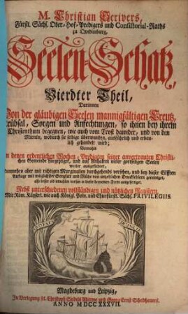 M. Christian Scrivers, Fürstl. Sächs. Ober-Hof-Predigers und Consistorial-Raths zu Qvedlinburg, Seelen-Schatz : Darinnen Von der menschlichen Seelen hohen Würde, tieffen und kläglichen Sünden-Fall, Busse und Erneuerung durch Christum ... gehandelt wird ..., 4/5