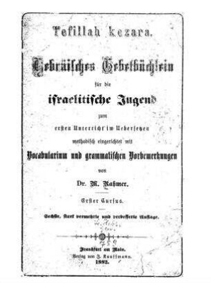 Hebräisches Gebetbüchlein für die israelitische Jugend zum ersten Unterricht im Übersetzen : methodisch eingerichtet mit Vocabularium und grammatischen Vorbemerkungen / M. Rahmer