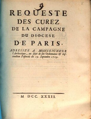 Requeste Des Curez De La Campagne Du Diocese De Paris : Adressée A Monseigneur l'Archevêque, au sujet de son Ordonnance & Instruction Pastorale du 29. Septembre 1729.