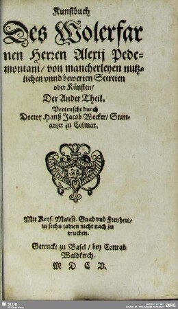 2: Kunstbuch Des Wolerfarnen Herren Alexij Pedemontani, von mancherleyen nutzlichen vnnd bewerten Secreten oder Künsten