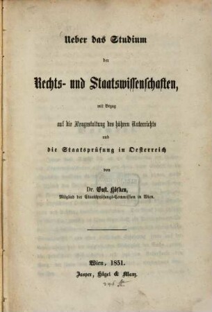 Über das Studium der Rechts- und Staatswissenschaften mit Bezug auf die Neugestaltung des höhern Unterrichts u. die Staatsprüfung in Oesterreich