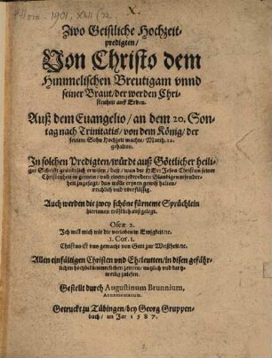 Zwo Geistliche Hochzeitpredigten, Von Christo dem Himmelischen Breutigam vnnd seiner Braut der werden Christenheit auff Erden. Auß dem Euangelio, an dem 20. Sontag nach Trinitatis, von dem König, der seinem Sohn Hochzeit machte, Matth. 22. gehalten. ... Gestellt durch Augustinum Brunnium, Annaemontanum.