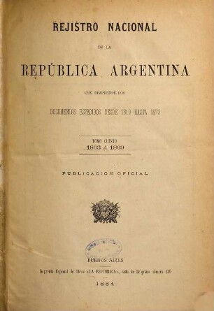 Registro nacional de la República Argentina que comprende los documentos espedidos desde 1810 hasta ... : publicacion oficial. 5. 1863/69 (1884)