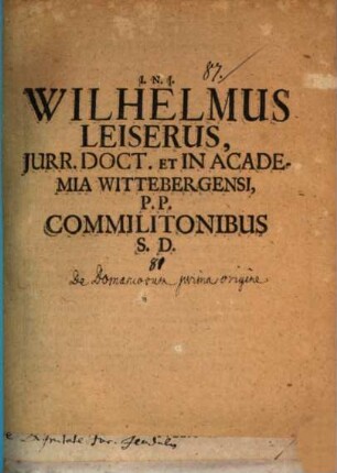 Wilhelmus Leiserus in academia Wittebergensi P. P. commilitonibus S. D. : [Programma quo de domaniorum prima origine praefatur]