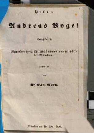 Herrn Andreas Vogel wohlgeboren, Eigenthümer des sg. Milchhäuschens in der Hirschau bei München