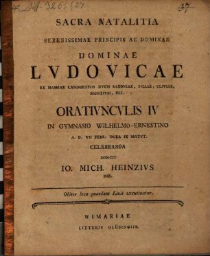 Sacra natalitia serenissimae Principis ac Dominae Dominae Ludovicae ex Hassiae Landgrafiis Ducis Saxoniae ... oratiunculis IV in Gymnasio Wilhelmo-Ernestino celebranda indicit Io. Mich. Heinzius : Obiter loca quaedam Livii excutiuntur
