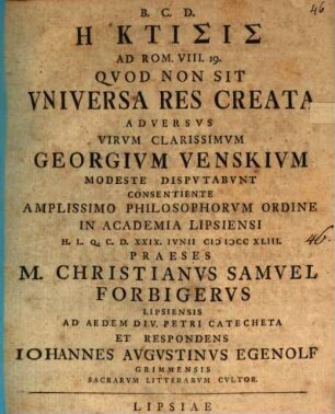 Hē ktisis ad Rom. VIII, 19. quod non sit universa res creata, adversus virum clarissimum Georgium Venskium