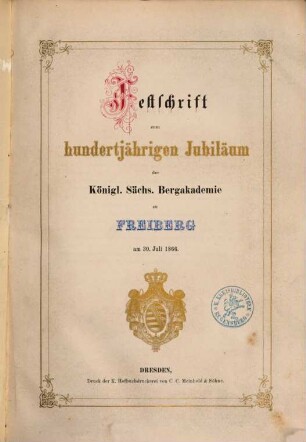 Festschrift zum hundertjährigen Jubiläum der Königl. Sächs. Bergakademie zu Freiberg am 30. Juli 1866