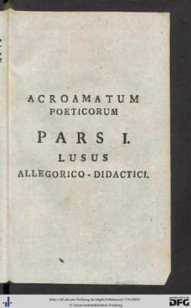 Acroamatum Poeticorum Pars I. Lusus Allegorico-Didactici.
