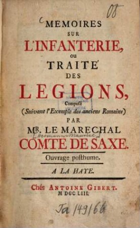 Mémoires sur l'infanterie, ou traité des légions : Composé (suivant l'exemple des anciens Romains) par le maréchal comte de Saxe ; Ouvrage posthume