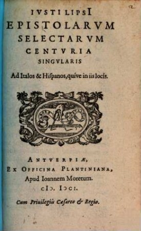 Ivsti Lipsi[i] Epistolarvm Selectarvm Centvria Singvlaris Ad Italos & Hispanos, quive in iis locis