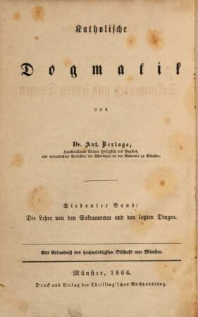 Katholische Dogmatik, 7. Die dogmatische Lehre von den Sakramenten und letzten Dingen