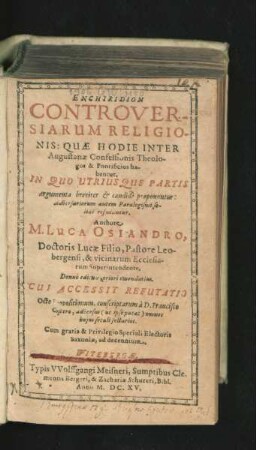 Enchiridion Controversiarum Religionis: Quae Hodie Inter Augustanae Confessionis Theologos, & Pontificios habentur : In Quo Utriusque Partis Argumenta breviter & candide proponuntur: Adversariorum autem Paralogismi solide refutantur